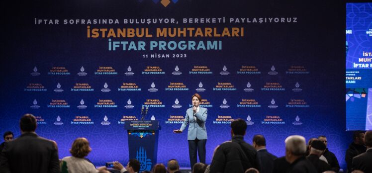 İYİ Parti Genel Başkanı Akşener, İstanbul Muhtarları İftar Programı'nda konuştu: