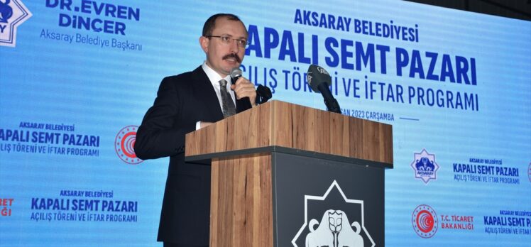 Ticaret Bakanı Muş, Aksaray'da kapalı semt pazarı açılışında konuştu: